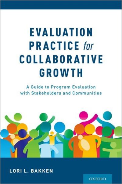 Cover for Bakken, Lori L. (Associate Professor, Associate Professor, Human Ecology at the University of Wisconsin-Madison.) · Evaluation Practice for Collaborative Growth: A Guide to Program Evaluation with Stakeholders and Communities (Paperback Book) (2018)