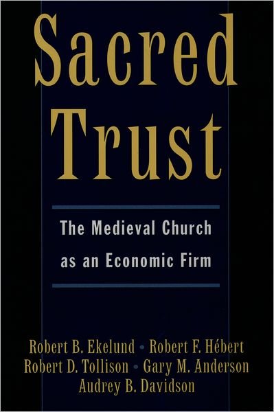 Cover for Ekelund, Robert B., Jr (Lowder Eminent Scholar, Department of Economics, Lowder Eminent Scholar, Department of Economics, Auburn University) · Sacred Trust: The Medieval Church as an Economic Firm (Hardcover bog) (1997)