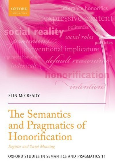 Cover for McCready, Elin (Professor of Linguistics, Professor of Linguistics, Aoyama Gakuin University) · The Semantics and Pragmatics of Honorification: Register and Social Meaning - Oxford Studies in Semantics and Pragmatics (Paperback Book) (2019)