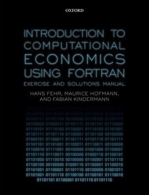 Cover for Fehr, Hans (Professor of Economics, Professor of Economics, University of Wuerzburg, Germany) · Introduction to Computational Economics Using Fortran: Exercise and Solutions Manual (Paperback Book) (2020)