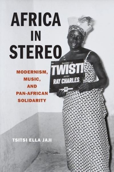 Cover for Jaji, Tsitsi Ella (Assistant Professor, Assistant Professor, University of Pennsylvania) · Africa in Stereo: Modernism, Music, and Pan-African Solidarity (Gebundenes Buch) (2014)