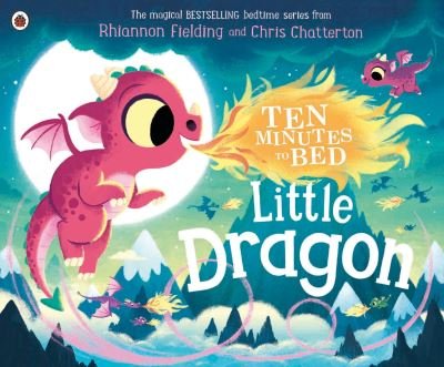 Ten Minutes to Bed: Little Dragon - Ten Minutes to Bed - Rhiannon Fielding - Bøger - Penguin Random House Children's UK - 9780241464373 - 8. juli 2021