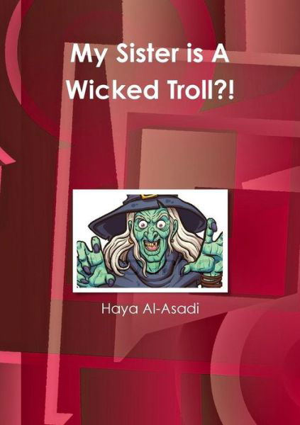 Cover for Haya Al-Asadi · My Sister is A Wicked Troll?! (Pocketbok) (2019)