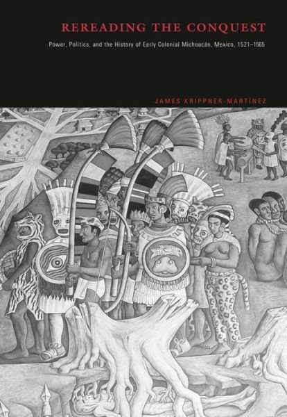 Cover for Krippner-Martinez, James (Haverford College) · Rereading the Conquest: Power, Politics, and the History of Early Colonial Michoacan, Mexico, 1521–1565 (Paperback Book) (2003)