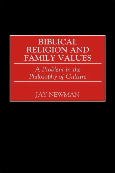 Cover for Jay Newman · Biblical Religion and Family Values: A Problem in the Philosophy of Culture (Inbunden Bok) (2001)