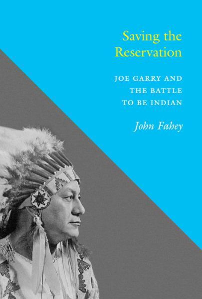 Cover for John Fahey · Saving the Reservation: Joe Garry and the Battle to Be Indian - Saving the Reservation (Paperback Book) (2015)