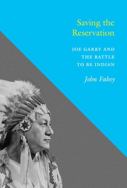 Saving the Reservation: Joe Garry and the Battle to Be Indian - John Fahey - Bøger - University of Washington Press - 9780295995373 - 1. september 2015