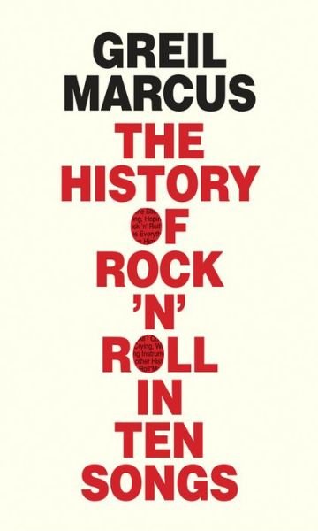 The History of Rock ´N´ Roll in Ten Songs - Greil Marcus - Kirjat - Yale University Press - 9780300187373 - tiistai 2. syyskuuta 2014