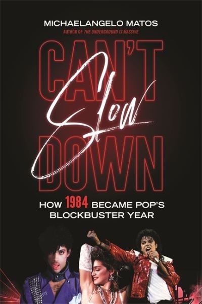 Cover for Michaelangelo Matos · Cant Slow Down: How 1984 Became Pops Blockbuster Year Hardcover (Book) (2020)