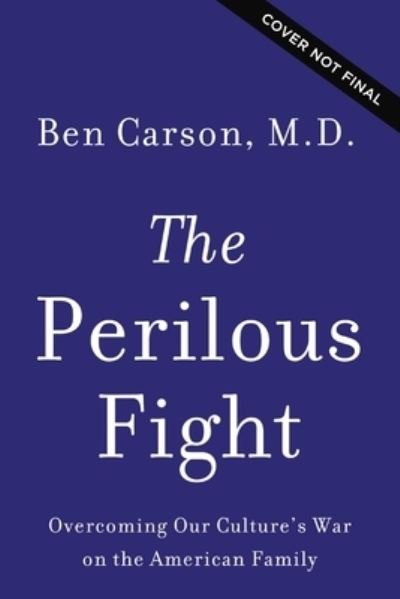 The Perilous Fight: Overcoming Our Culture's War on the American Family - Carson, M.D., Ben - Books - Zondervan - 9780310368373 - June 20, 2024