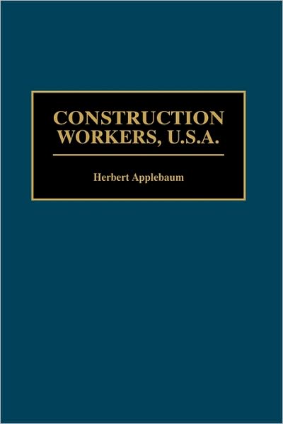 Cover for Herbert Applebaum · Construction Workers, U.S.A. (Hardcover Book) (1999)