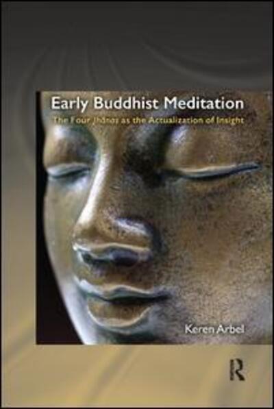 Early Buddhist Meditation: The Four Jhanas as the Actualization of Insight - Routledge Critical Studies in Buddhism - Arbel, Keren (Tel Aviv University, Israel) - Livros - Taylor & Francis Ltd - 9780367111373 - 27 de setembro de 2018
