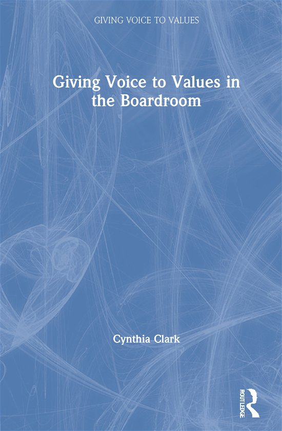Cover for Cynthia Clark · Giving Voice to Values in the Boardroom - Giving Voice to Values (Hardcover Book) (2020)