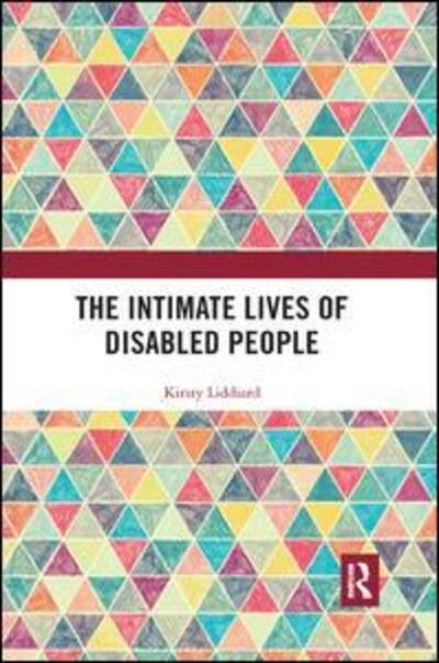 Cover for Liddiard, Kirsty (University of Sheffield, UK) · The Intimate Lives of Disabled People (Paperback Book) (2019)