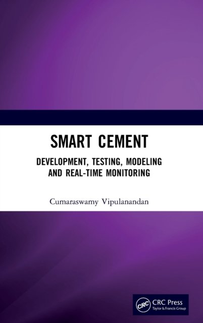 Cover for Cumaraswamy Vipulanandan · Smart Cement: Development, Testing, Modeling and Real-Time Monitoring (Hardcover Book) (2021)