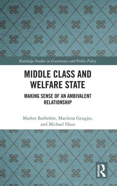 Cover for Marlon Barbehon · Middle Class and Welfare State: Making Sense of an Ambivalent Relationship - Routledge Studies in Governance and Public Policy (Hardcover Book) (2020)