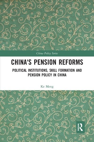 Cover for Ke Meng · China's Pension Reforms: Political Institutions, Skill Formation and Pension Policy in China - China Policy Series (Taschenbuch) (2020)