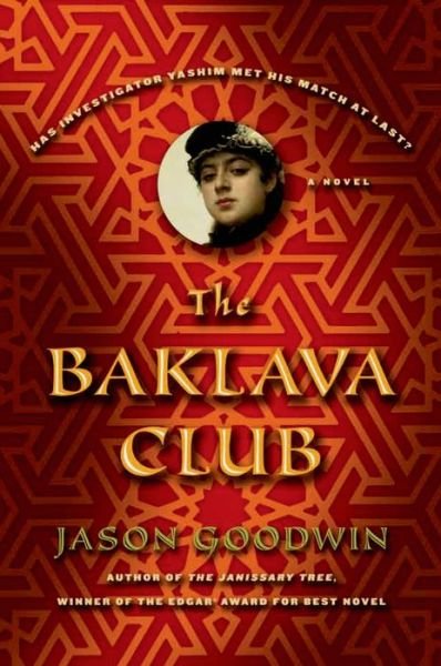 The Baklava Club: a Novel (Investigator Yashim) - Jason Goodwin - Kirjat - Sarah Crichton Books - 9780374294373 - tiistai 10. kesäkuuta 2014