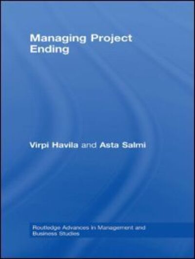 Cover for Havila, Virpi (Uppsala University, Sweden) · Managing Project Ending - Routledge Advances in Management and Business Studies (Hardcover Book) (2008)