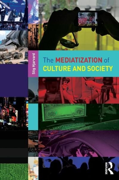 Cover for Hjarvard, Stig (University of Copenhagen, Denmark) · The Mediatization of Culture and Society (Pocketbok) (2013)
