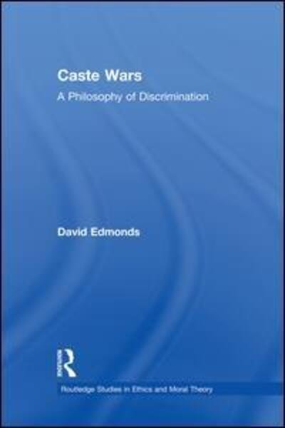 Cover for David Edmonds · Caste Wars: A Philosophy of Discrimination - Routledge Studies in Ethics and Moral Theory (Paperback Book) (2014)
