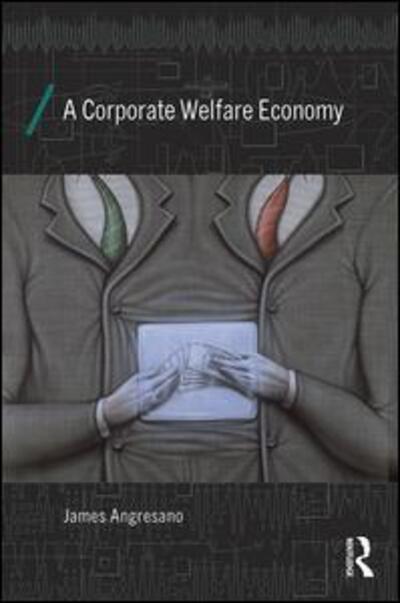 Cover for Angresano, James (College of Idaho, USA) · A Corporate Welfare Economy - Economics as Social Theory (Paperback Book) (2016)