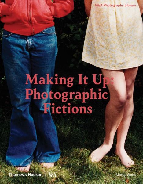 Cover for Marta Weiss · Making It Up: Photographic Fictions - Photography Library (Gebundenes Buch) (2018)