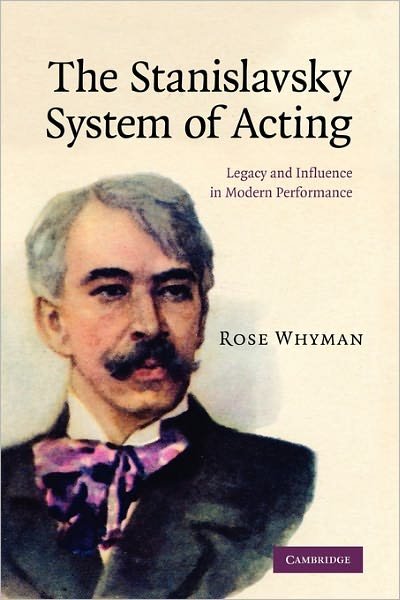 Cover for Whyman, Rose (University of Birmingham) · The Stanislavsky System of Acting: Legacy and Influence in Modern Performance (Pocketbok) (2011)