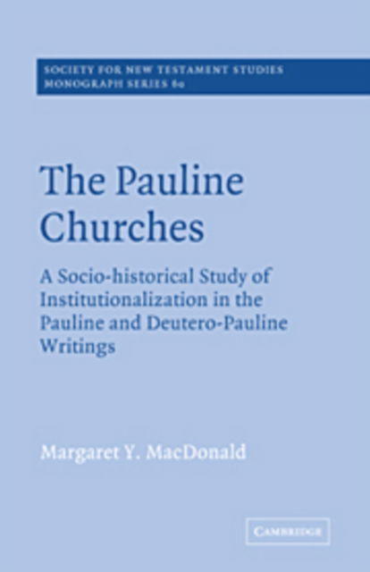 Cover for Margaret Y. MacDonald · The Pauline Churches: A Socio-Historical Study of Institutionalization in the Pauline and Deutrero-Pauline Writings - Society for New Testament Studies Monograph Series (Hardcover Book) (1988)