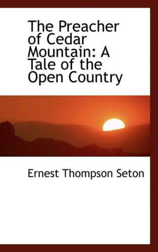 Cover for Ernest Thompson Seton · The Preacher of Cedar Mountain: a Tale of the Open Country (Hardcover Book) (2008)