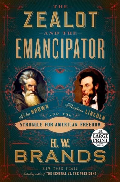 The Zealot and the Emancipator: John Brown, Abraham Lincoln, and the Struggle for American Freedom - H. W. Brands - Books - Diversified Publishing - 9780593295373 - October 27, 2020