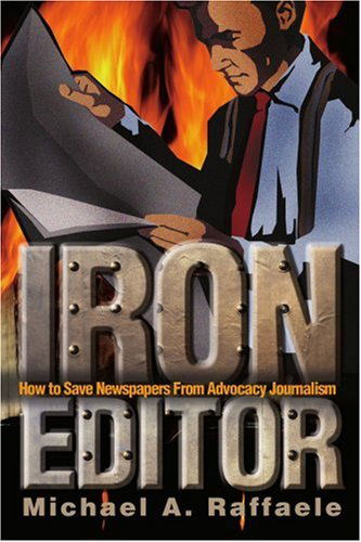 Cover for Michael Raffaele · Iron Editor: How to Save Newspapers from Advocacy Journalism (Paperback Book) [Spanish edition] (2002)