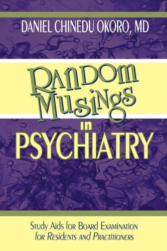 Cover for Daniel Okoro · Random Musings in Psychiatry: Study Aids for Board Examination for Residents and Practitioners (Paperback Book) (2008)