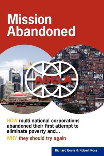 Cover for Robert Ross · Mission Abandoned: How Multinational Corporations Abandoned Their First Attempt to Eliminate Poverty. Why They Should Try Again. (Paperback Book) (2009)