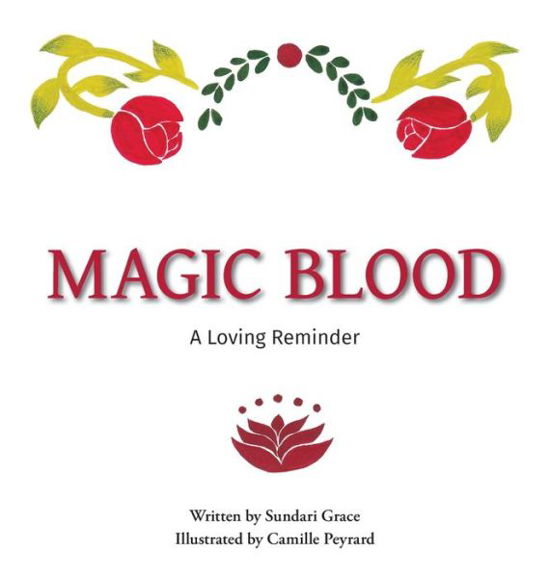 Magic Blood: A Loving Reminder - Sundari Grace - Books - Sundari Emily Pereira - 9780648553373 - February 6, 2020