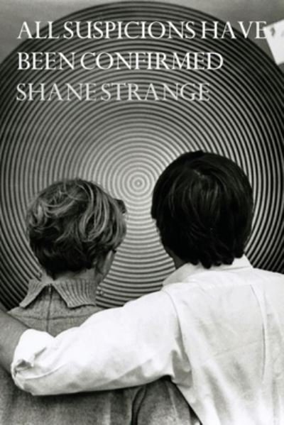 Cover for Shane Strange · All Suspicions Have Been Confirmed (Paperback Book) (2020)