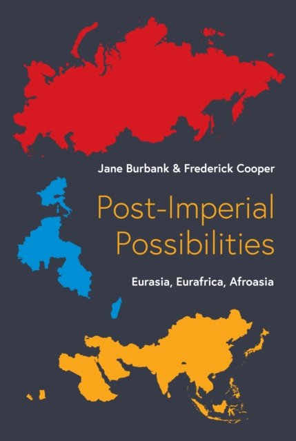 Cover for Jane Burbank · Post-Imperial Possibilities: Eurasia, Eurafrica, Afroasia (Hardcover Book) (2023)