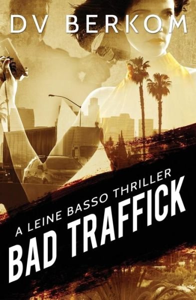 Cover for D V Berkom · Bad Traffick: a Leine Basso Thriller (Paperback Book) (2015)