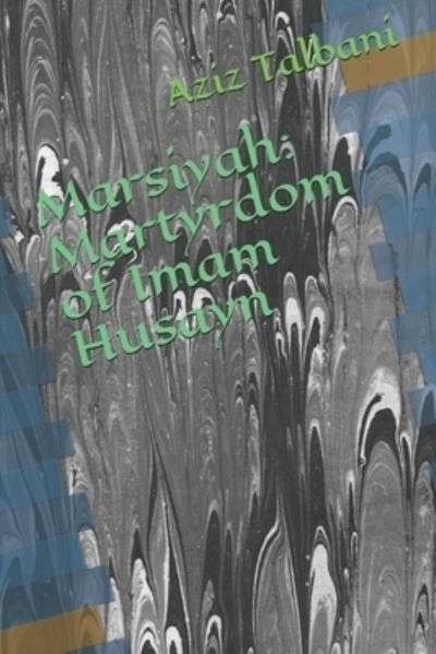 Cover for Aziz Talbani Ph.D. · Marsiyah Martyrdom of Imam Husayn (Paperback Bog) (2015)