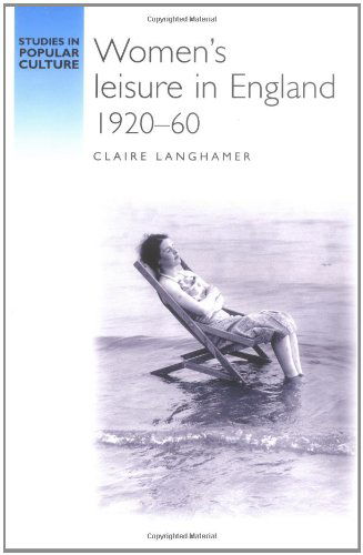 Cover for Claire Langhamer · Women's Leisure in England, 1920-1960 (Studies in Popular Culture) (Paperback Book) (2000)
