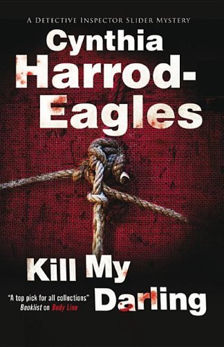 Cover for Cynthia Harrod-Eagles · Kill My Darling - A Detective Inspector Slider Mystery (Hardcover Book) [Main edition] (2011)