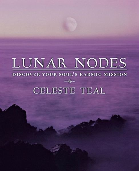 Cover for Celeste Teal · Lunar Nodes: Discover Your Soul's Karmic Mission (Paperback Book) (2008)