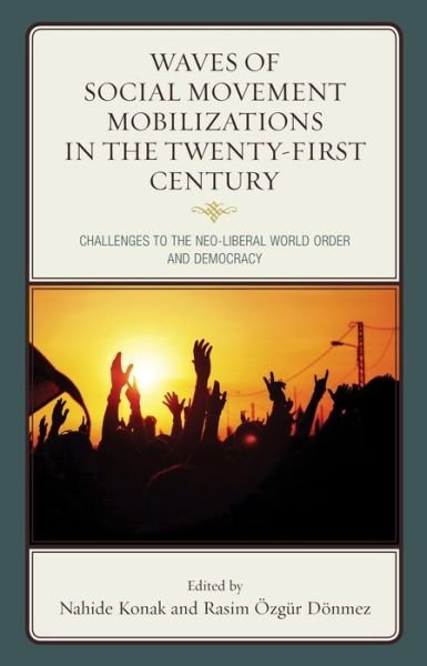 Cover for Nahide Konak · Waves of Social Movement Mobilizations in the Twenty-First Century: Challenges to the Neo-Liberal World Order and Democracy (Paperback Book) (2017)