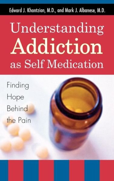Cover for Edward J. Khantzian · Understanding Addiction as Self Medication: Finding Hope Behind the Pain (Gebundenes Buch) (2008)