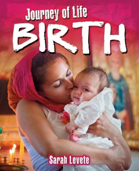 Journey of Life: Birth - Journey of Life - Sarah Levete - Libros - Hachette Children's Group - 9780750296373 - 10 de septiembre de 2015