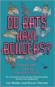 Do Bats Have Bollocks?: and 101 more utterly stupid questions - Jon Butler - Livros - Little, Brown Book Group - 9780751541373 - 2 de outubro de 2008