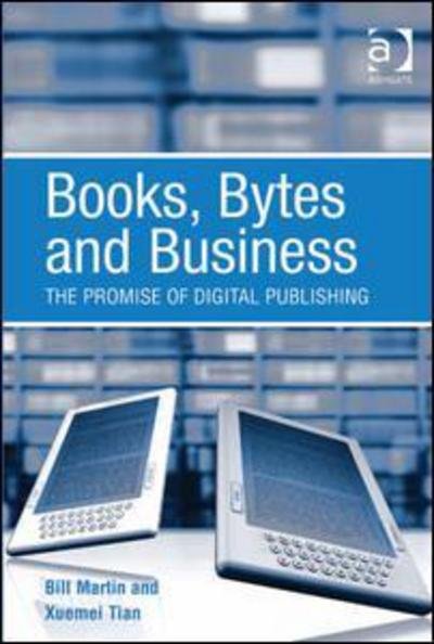Cover for Bill Martin · Books, Bytes and Business: The Promise of Digital Publishing (Gebundenes Buch) [New edition] (2010)