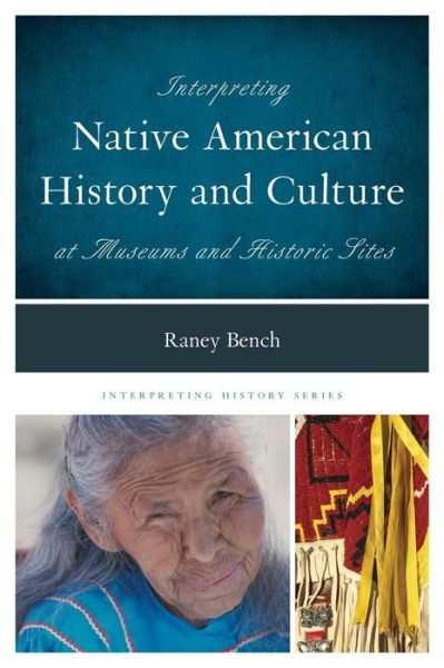 Cover for Raney Bench · Interpreting Native American History and Culture at Museums and Historic Sites - Interpreting History (Hardcover Book) (2014)