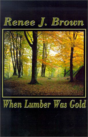 Cover for Renee J. Brown · When Lumber Was Gold (Pocketbok) (2001)