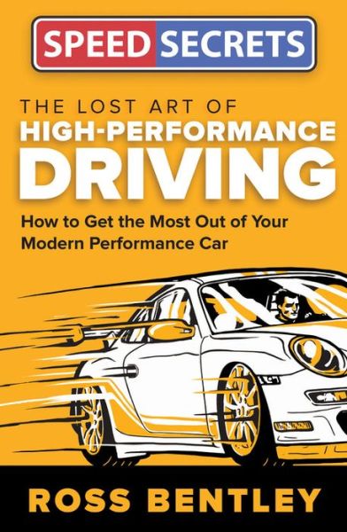 Cover for Ross Bentley · The Lost Art of High-Performance Driving: How to Get the Most Out of Your Modern Performance Car - Speed Secrets (Paperback Book) (2017)